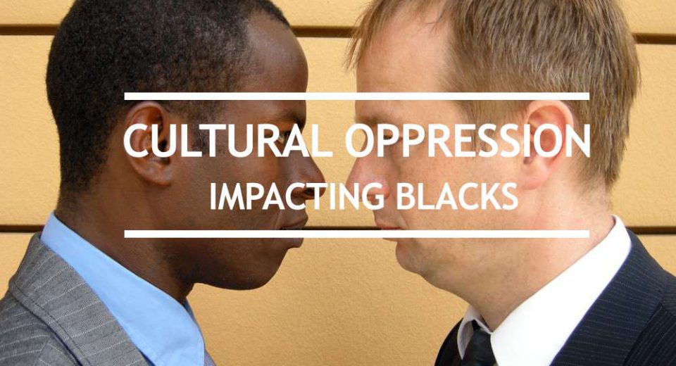 cultural racism for blacks is oppression