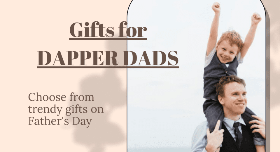 Gifts for DAPPER DADS